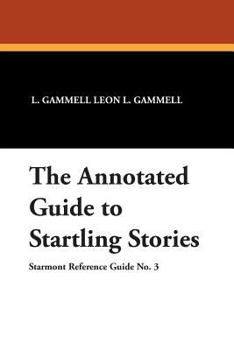 The Annotated Guide to Startling Stories (Starmont Reference Guide, No 3) - Book #3 of the Starmont Reference Guides