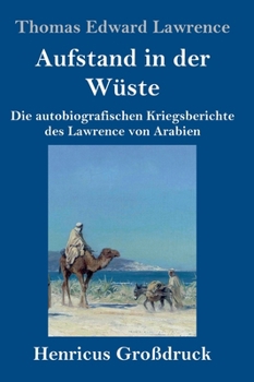 Hardcover Aufstand in der Wüste (Großdruck): Die autobiografischen Kriegsberichte des Lawrence von Arabien [German] Book