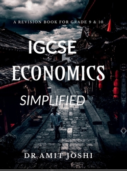 IGCSE Economics Simplified: Revision Book for grade 9 & 10