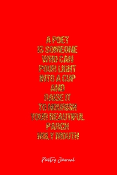 Poetry Journal: Dot Grid Journal -A Poet Is Someone Who Can Pour Light Into A Cup And Raise It To Nourish Your Beautiful Parch Holy Mouth - Red Lined ... Travel, Goal, Bullet Notebook - 6x9 120 page
