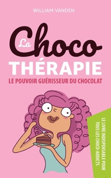 Paperback La chocothérapie: Le Pouvoir Guérisseur du Chocolat [French] Book