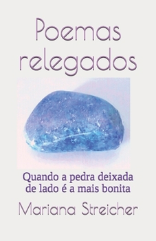 Paperback Poemas relegados: Quando a pedra deixada de lado é a mais bonita [Portuguese] Book