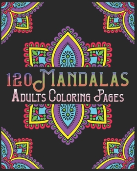 120 Mandalas Adults Coloring Pages: mandala coloring book for kids, adults, teens, beginners, girls: 120 amazing patterns and mandalas coloring book: