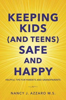 Paperback Keeping Kids (and Teens) Safe and Happy: Helpful Tips for Parents and Grandparents Book
