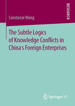 Paperback The Subtle Logics of Knowledge Conflicts in China's Foreign Enterprises Book