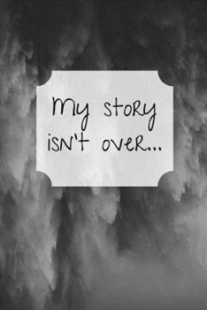 Paperback My story isn't over...: Inspirational Notebook/ Journal 120 Pages (6"x 9") Book