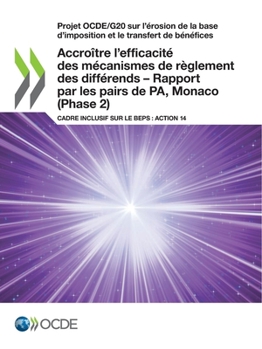 Paperback Projet Ocde/G20 Sur l'Érosion de la Base d'Imposition Et Le Transfert de Bénéfices Accroître l'Efficacité Des Mécanismes de Règlement Des Différends - [French] Book