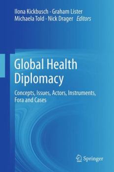 Hardcover Global Health Diplomacy: Concepts, Issues, Actors, Instruments, Fora and Cases Book