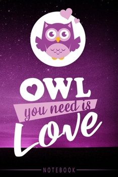 Paperback Notebook lined: Owl you need is love: Nice gift idea for owl lovers Book