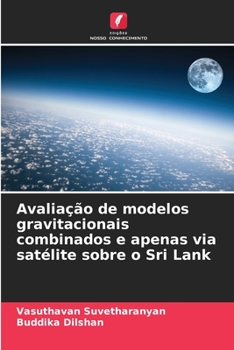 Paperback Avaliação de modelos gravitacionais combinados e apenas via satélite sobre o Sri Lank [Portuguese] Book