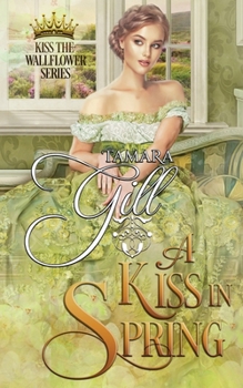 A Kiss in Spring - Book #3 of the Kiss the Wallflower
