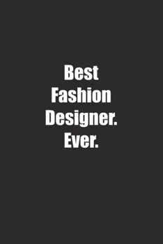 Best Fashion Designer. Ever.: Lined notebook