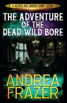The Adventure of the Dead Wild Bore (Holmes and Garden Mysteries) - Book #2 of the A Holmes and Garden Story