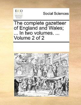 Paperback The complete gazetteer of England and Wales; ... In two volumes. ... Volume 2 of 2 Book