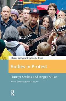Paperback Bodies in Protest: Hunger Strikes and Angry Music Book