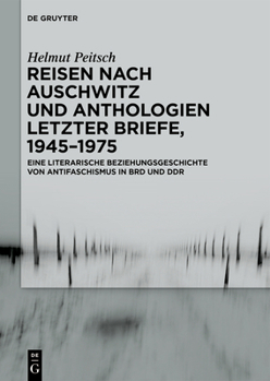 Hardcover Reisen Nach Auschwitz Und Anthologien Letzter Briefe, 1945-1975: Eine Literarische Beziehungsgeschichte Von Antifaschismus in Brd Und DDR [German] Book