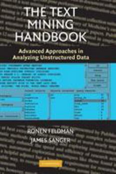 Hardcover The Text Mining Handbook: Advanced Approaches in Analyzing Unstructured Data Book