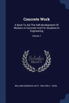 Paperback Concrete Work: A Book To Aid The Self-development Of Workers In Concrete And For Students In Engineering; Volume 1 Book