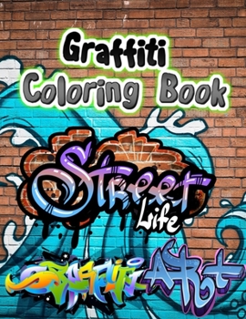 Graffiti Coloring Book: Graffiti Colouring Books for Adults, Street Graffiti Coloring Book, Graffiti Art Coloring Book, Stress Relief And Relaxation ... Christmas Gift For Teenagers & Adults.