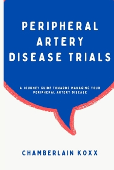 Paperback Peripheral Artery Disease Trials: A Journey Guide Towards Managing Your Peripheral Artery Disease Book