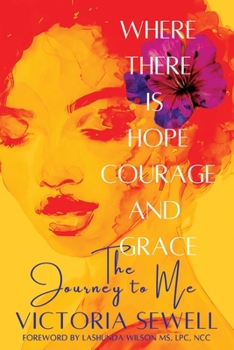 Where There Is Hope, Courage, and Grace: The Journey to Me