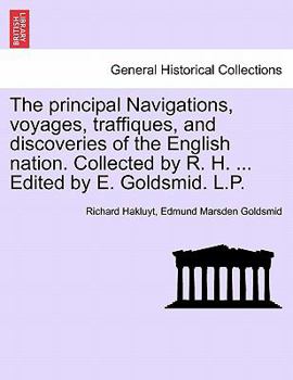 The principal Navigations, voyages, traffiques, and discoveries of the English nation. Collected by R. H. ... Edited by E. Goldsmid. L.P. Vol. VI.