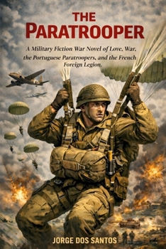 The Paratrooper: A Military Fiction War Novel of Love, War, the Portuguese Paratroopers, and the French Foreign Legion