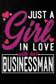 Paperback Just A Girl In Love With Her Businessman: Cute Valentine's day or anniversary notebook for a girl whose boyfriend or husband is an awesome Businessman Book