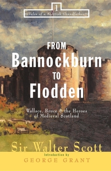 From Bannockburn to Flodden: Wallace, Bruce, & the Heroes of Medieval Scotland (Tales of a Scottish Grandfather) - Book  of the Tales of a Scottish Grandfather