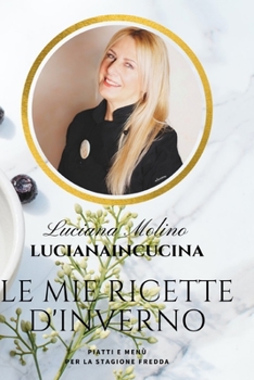 Paperback Le mie ricette d'Inverno: Piatti e Menù per la Stagione Fredda [Italian] Book