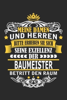 Meine Damen und Herren Bitte erheben Sie sich seine Exzellenz der Baumeister betritt den Raum: Notizbuch mit 110 Seiten