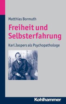 Paperback Freiheit Und Selbsterfahrung: Karl Jaspers ALS Psychopathologe [German] Book