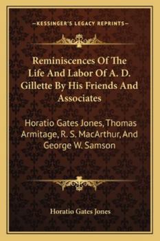 Paperback Reminiscences Of The Life And Labor Of A. D. Gillette By His Friends And Associates: Horatio Gates Jones, Thomas Armitage, R. S. MacArthur, And George Book