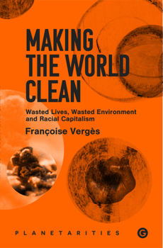 Paperback Making the World Clean: Wasted Lives, Wasted Environment, and Racial Capitalism Book