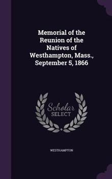 Hardcover Memorial of the Reunion of the Natives of Westhampton, Mass., September 5, 1866 Book