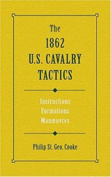 Hardcover The 1862 U.S. Cavalry Tactics: Instructions, Formations, Manuevers Book