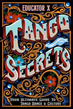 Paperback Tango Secrets: Your Ultimate Guide To Tango Dance & Culture Book