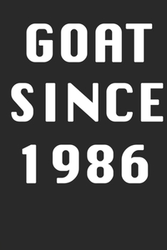 GOAT SINCE 1986  Notebook Birthday Gift: Lined Notebook / Journal Gift, 120 Pages, 6x9, Soft Cover, Matte Finish