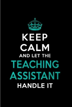 Paperback Keep calm and let the teaching assistant handle it: Teaching Assistant Notebook journal Diary Cute funny humorous blank lined notebook Gift for studen Book