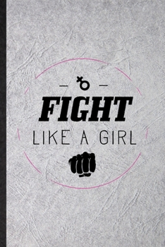 Paperback Fight Like A Girl: Funny Blank Lined Notebook/ Journal For Women Feminist, Girl Power Equality, Inspirational Saying Unique Special Birth Book