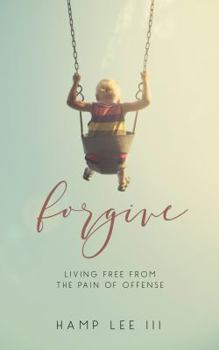 Paperback Forgive: Living Free from the Pain of Offense Book