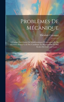 Hardcover Problèmes De Mécanique: À L'usage Des Classes De Mathématiques Élémentaires Et De Première-Sciences, Et Des Candidats Au Baccalauréat Et Aux É [French] Book