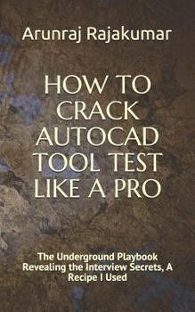 Paperback How to Crack AutoCAD Tool Test Like a Pro: The Underground Playbook Revealing the Interview Secrets, A Recipe I Used Book