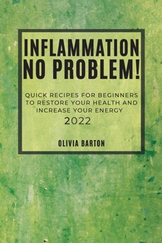 Paperback Inflammation No Problem! 2022: Quick Recipes for Beginners to Restore Your Health and Increase Your Energy Book