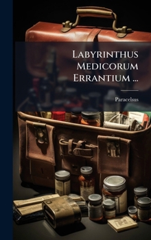 Labyrinthus Medicorum Errantium ... (Latin Edition)