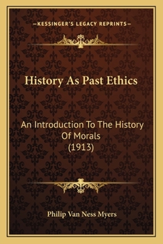 Paperback History As Past Ethics: An Introduction To The History Of Morals (1913) Book