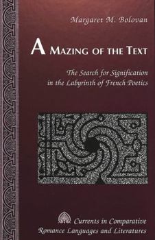A Mazing of the Text: The Search for Signification in the Labyrinth of French Poetics