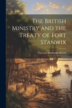 Paperback The British Ministry and the Treaty of Fort Stanwix Book