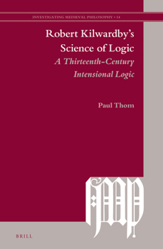 Hardcover Robert Kilwardby's Science of Logic: A Thirteenth-Century Intensional Logic Book