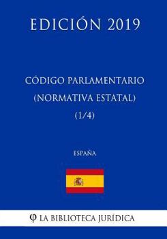 Código Parlamentario (Normativa estatal) (1/4) (España) (Edición 2019)